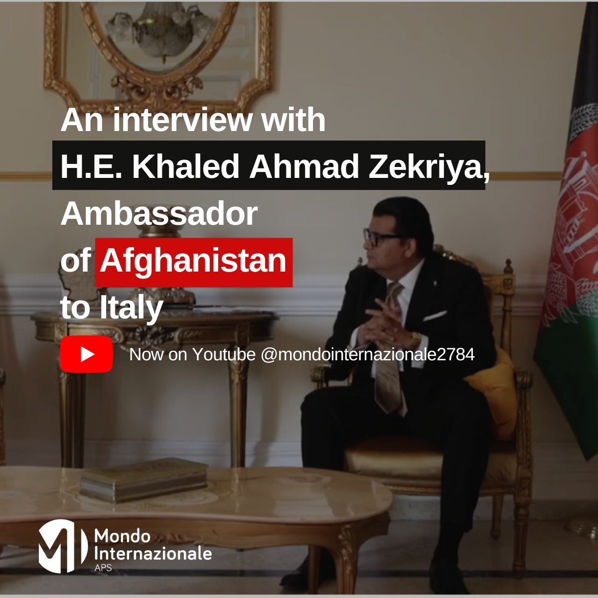 Interview with H.E. Khaled Ahmad Zekriya, Ambassador of Afghanistan to Italy